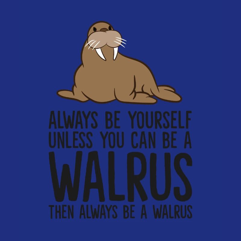 Sei immer du selbst, außer du kannst ein Walross