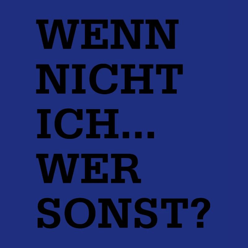 Wenn nicht ich wer sonst
