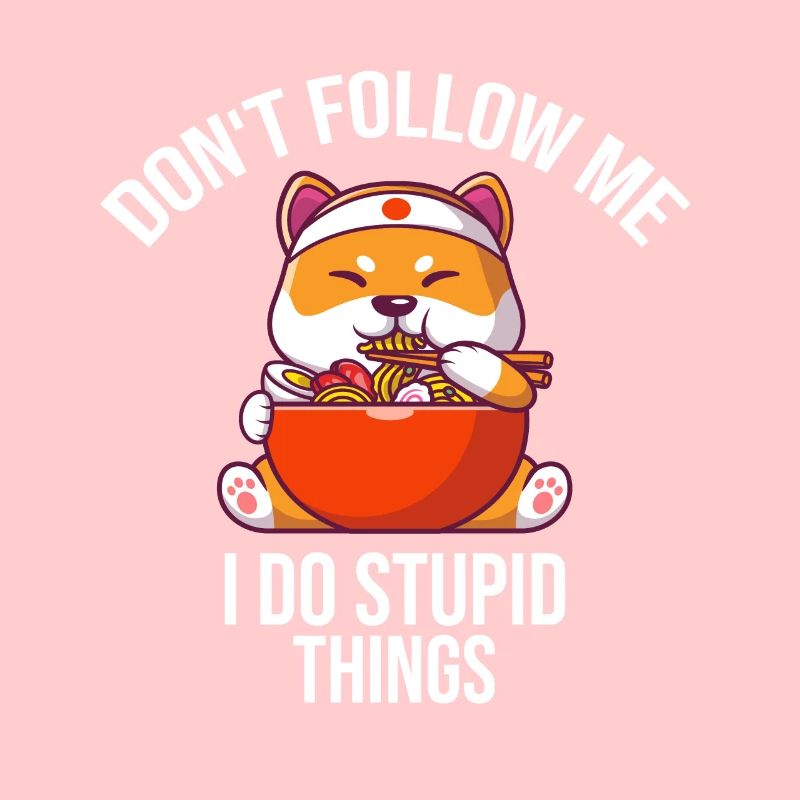 Dont Follow Me I Do Stupid Things