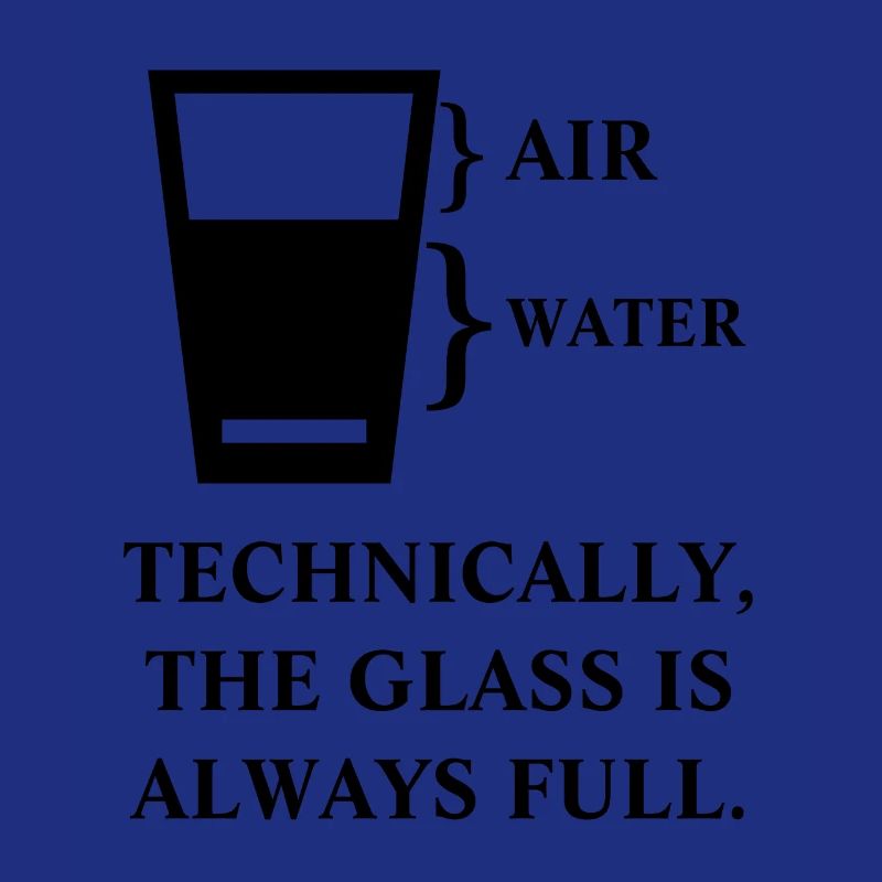 Technically the glass is always full funny