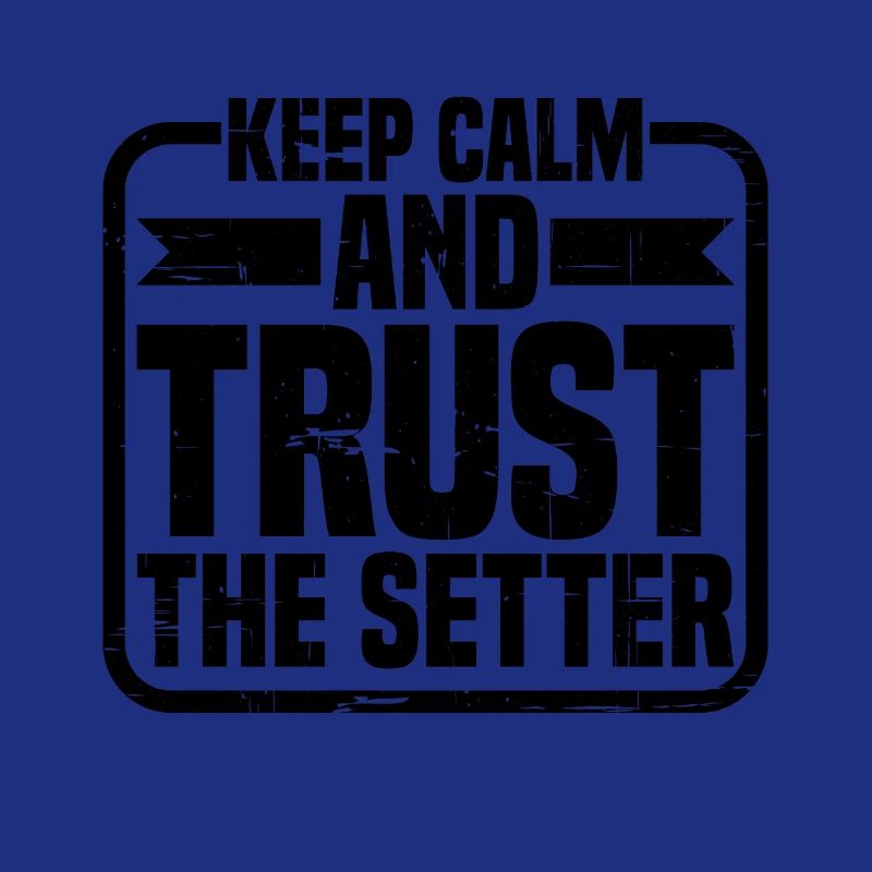 Keep Calm And Trust The Setter 11