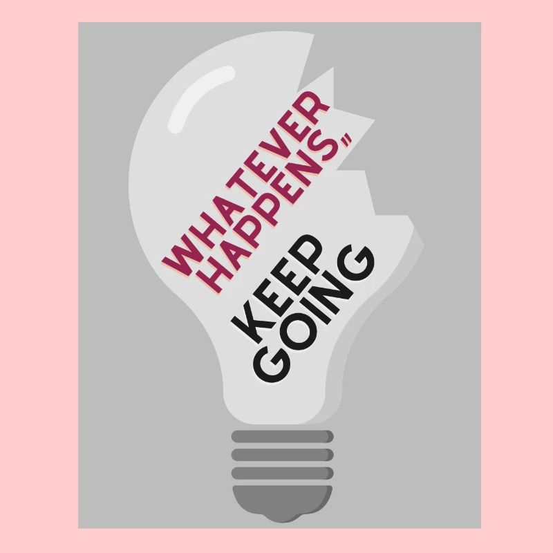 Whatever Happens,, keep going