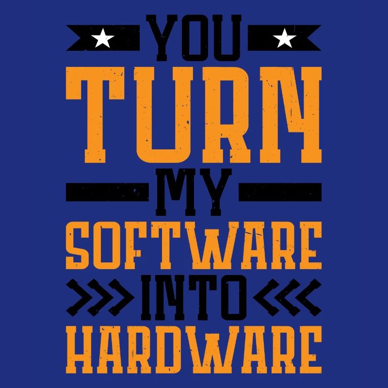 You Turn My Software Into Hardware 7