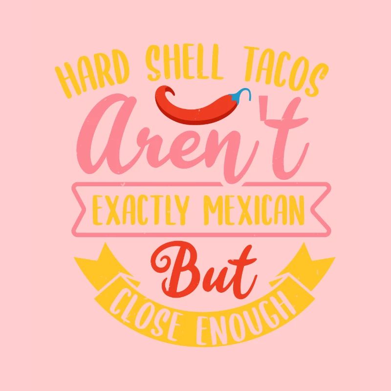 HARD SHELL TACOS AREN T BUT CLOSE ENOUGH
