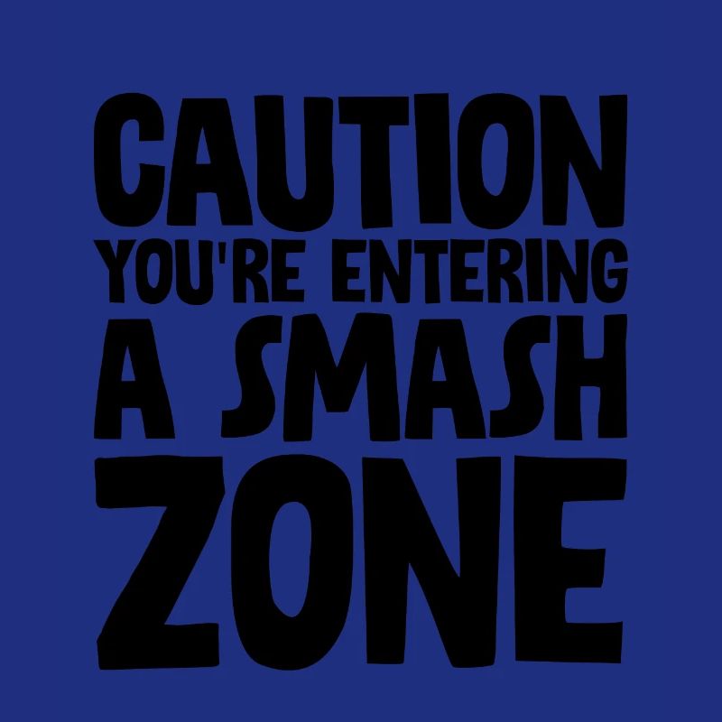Caution You're Entering A Smash Zone
