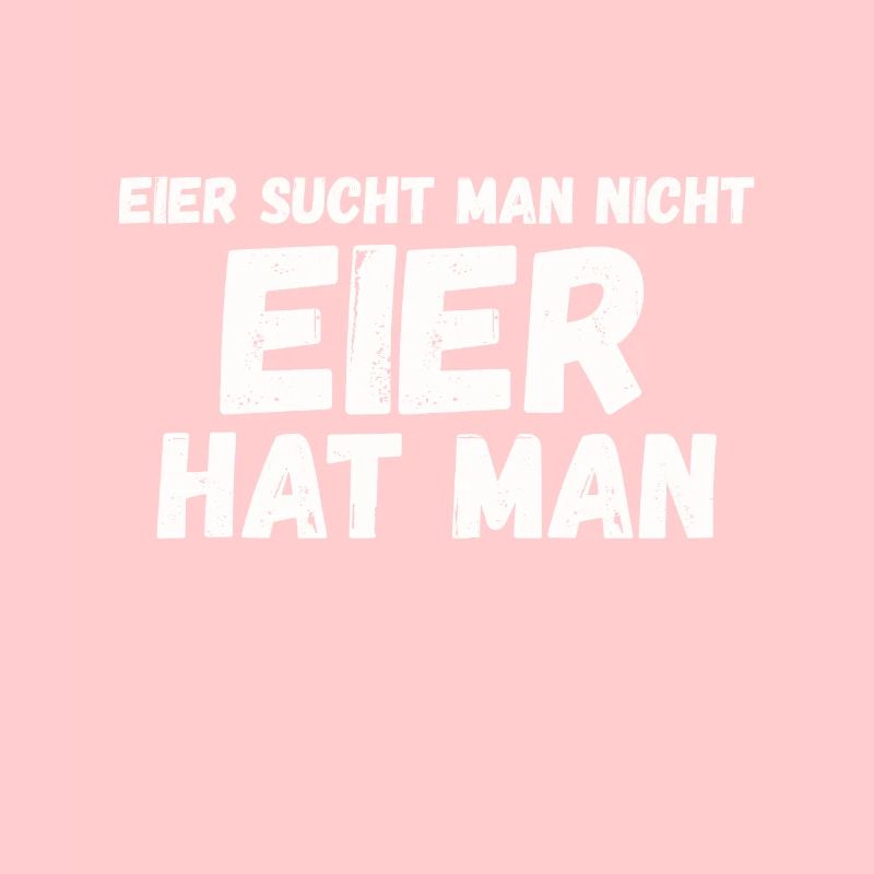 Eier sucht man nicht - Eier hat man