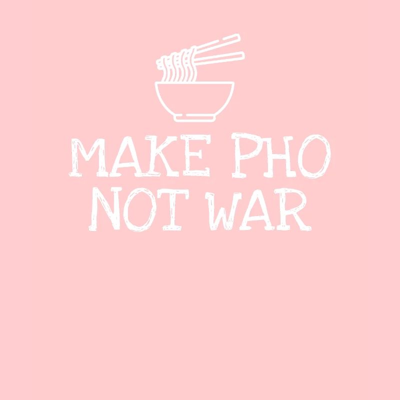 Make Pho Not War