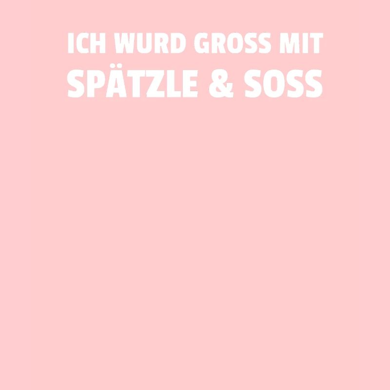 Ich Wurd Gross Mit Spätzle Soss