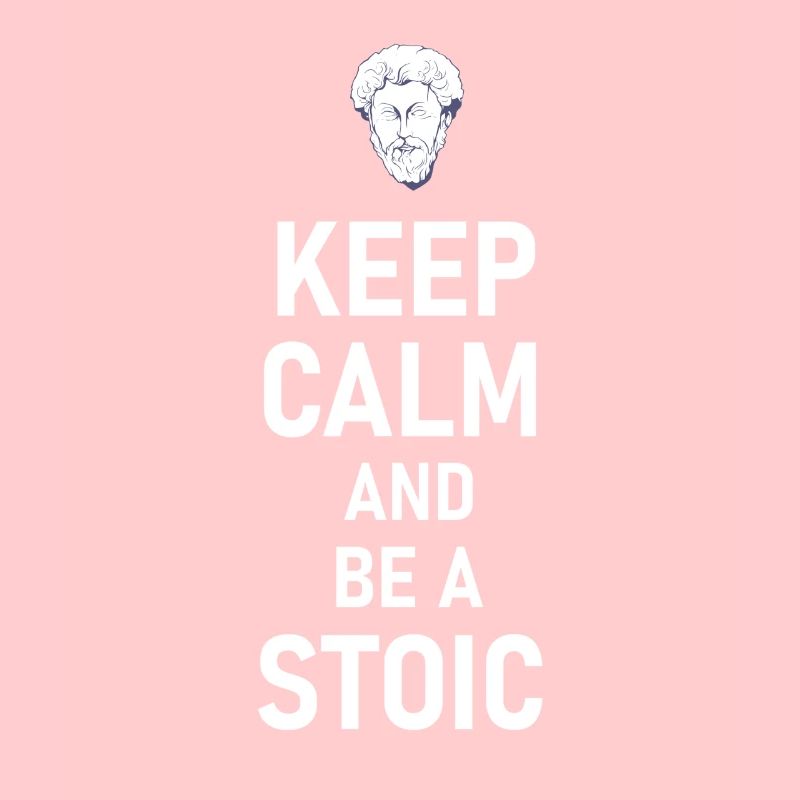Keep Calm And Be A Stoic - Aurelius Philosophy