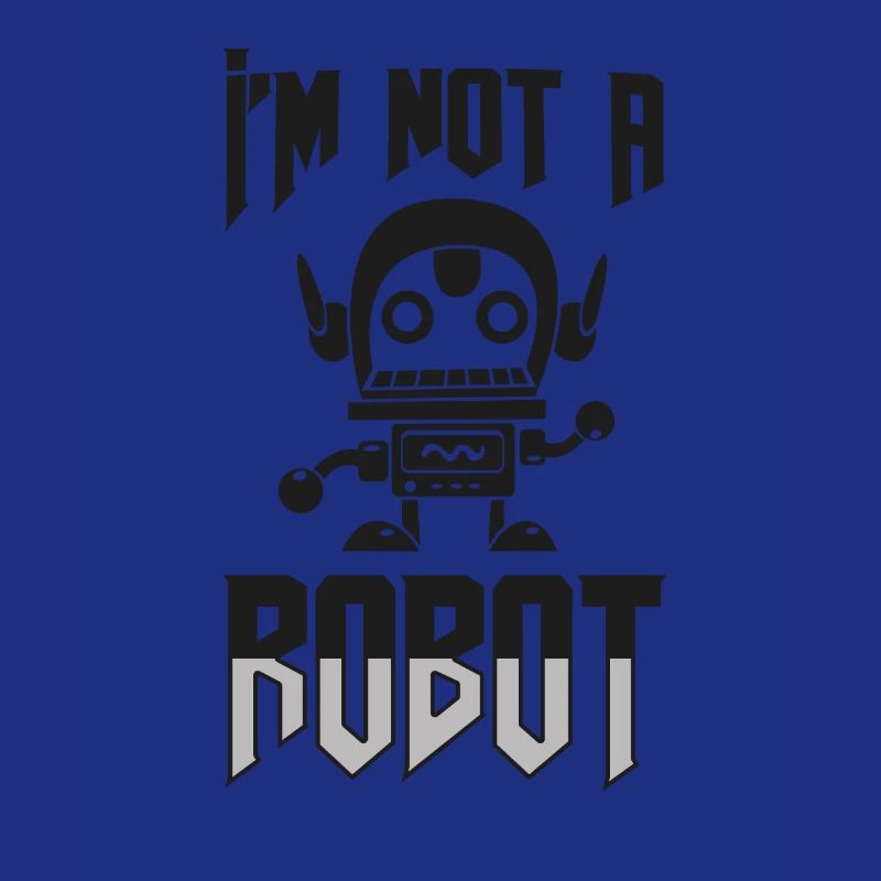 I'm Not A Robot Funny Robotics Engineer