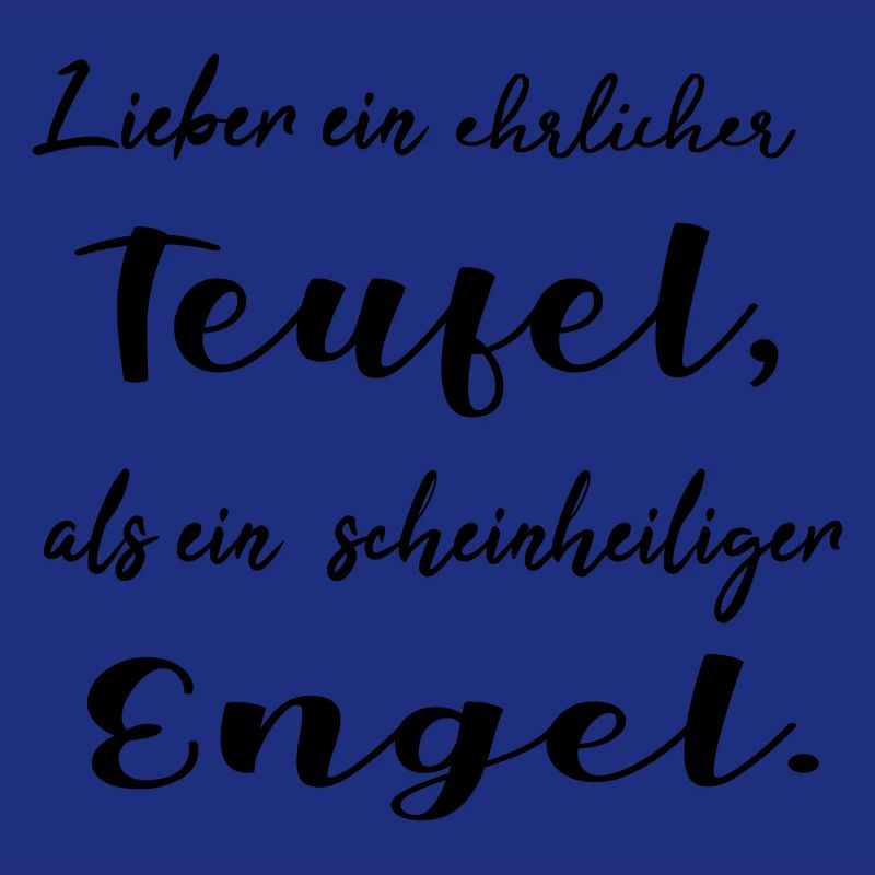 Lieber ein ehrlicher Teufel, als ein schein...