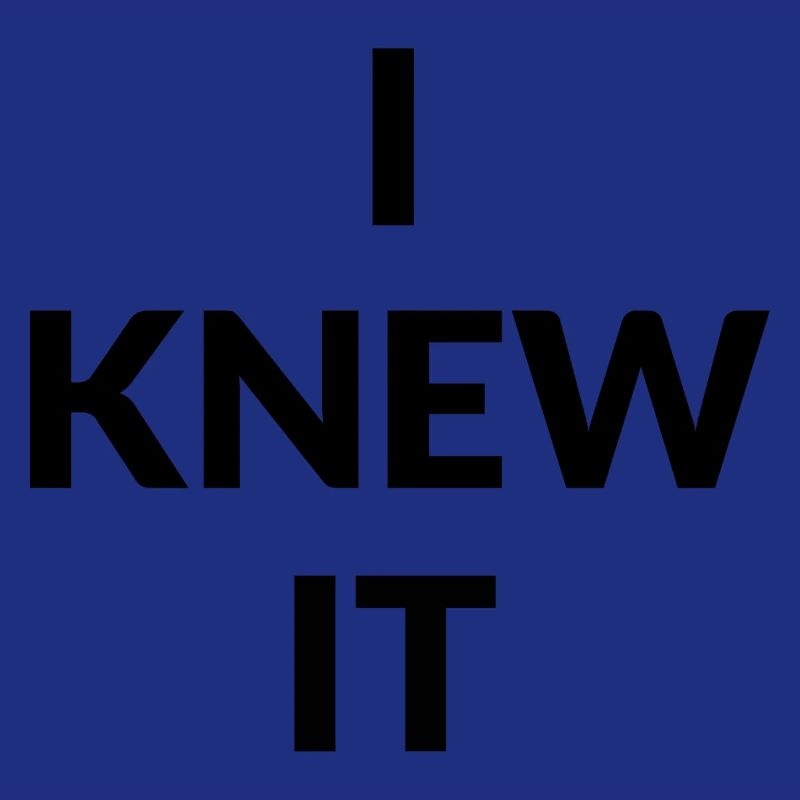 I knew It