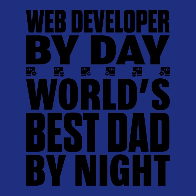 Web Developer By Day World's Best Dad By Night