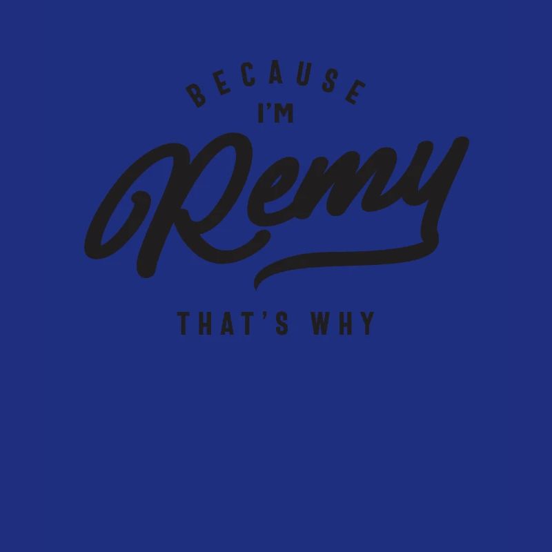 Because I'm Remy That's Why Personalized Name