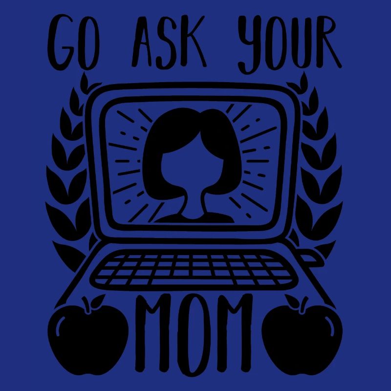 Go Ask Your Mom Home Office Remote Worker
