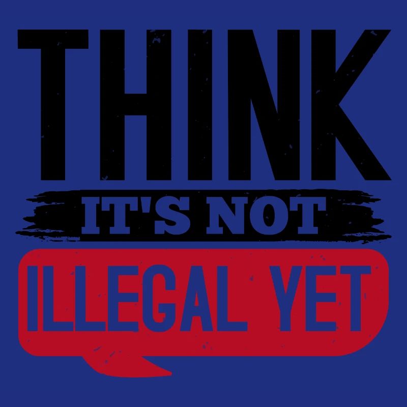 THINK IT S NOT ILLEGAL YET