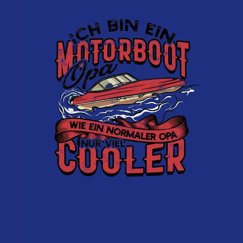 ich bin ein motorboot opa viel cooler -