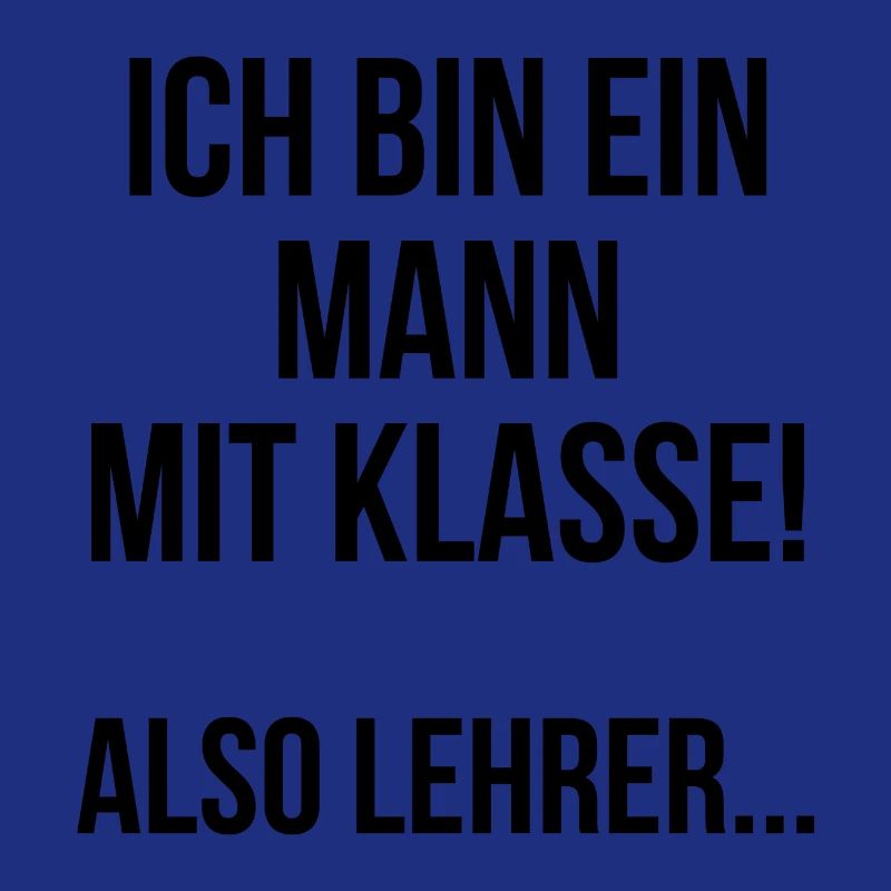 Ich bin ein Mann mit Klasse also Lehrer