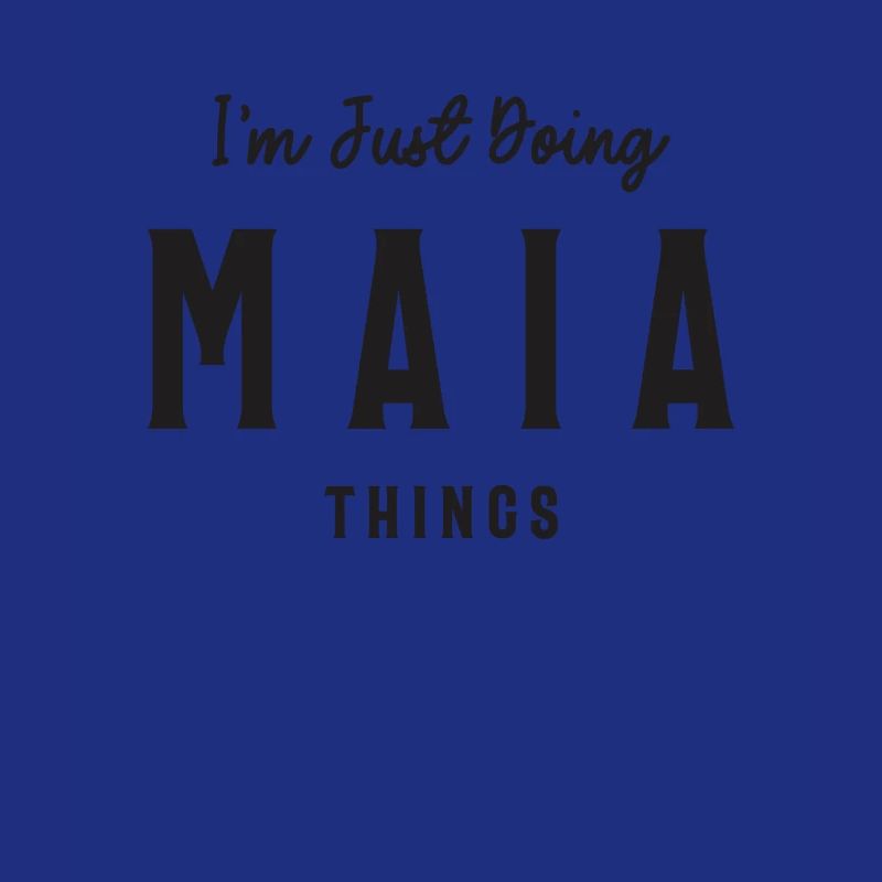 I'm Just Doing Maia Things Personalized Name