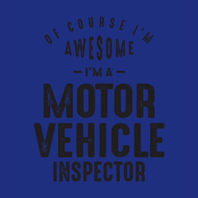 Awesome I'm a Motor Vehicle Inspector
