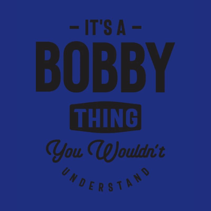 It's a Bobby Thing - Name Bobby