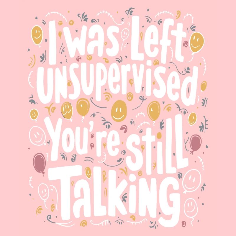 I Was Left Unsupervised