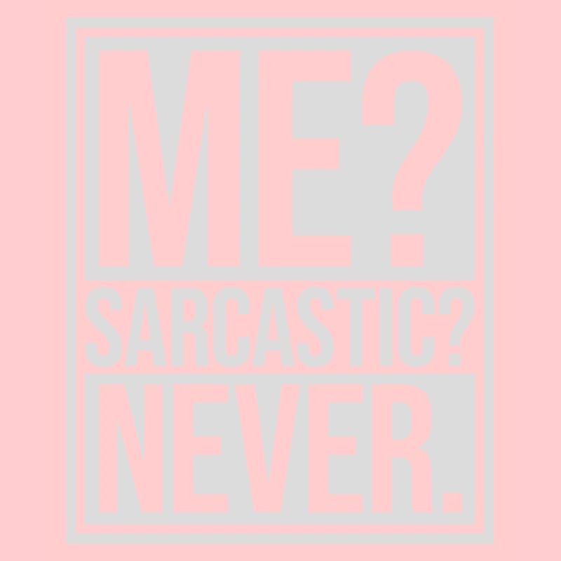 me sarcastic never Zitat