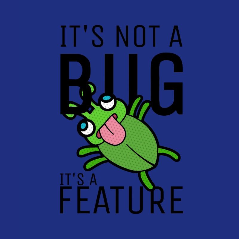 Not a Bug It's a Feature Developer Coder