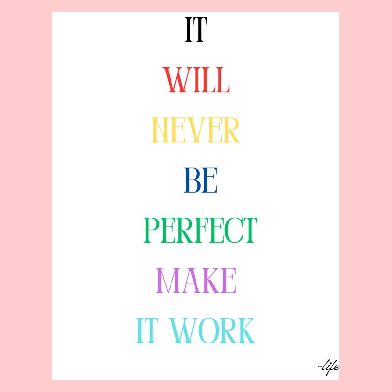 Es wird nie perfekt sein, damit es funktioniert