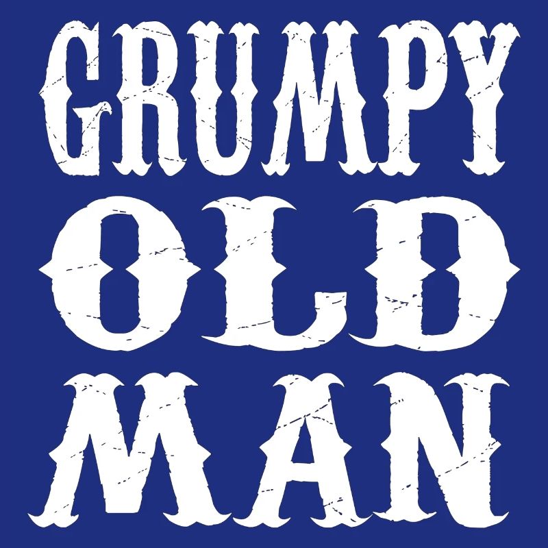 GRUMPY OLD MAN