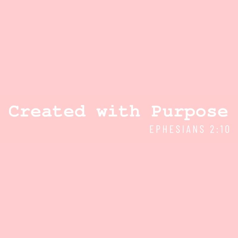 Created with purpose Ephesians 2:10 Faith
