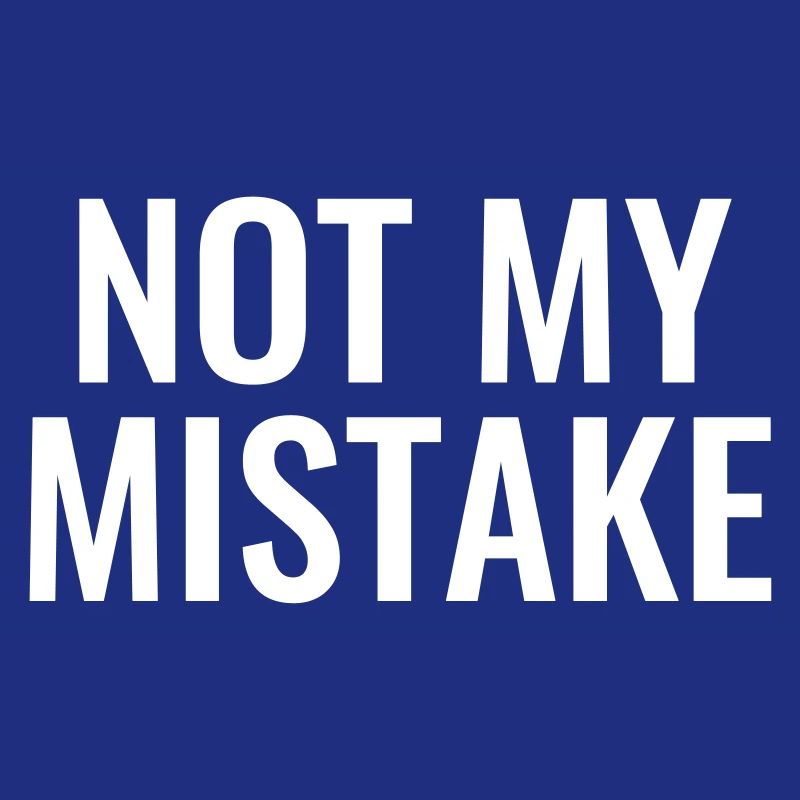 Not My mistake unschuldig Unschuld Pech Tollpatsch