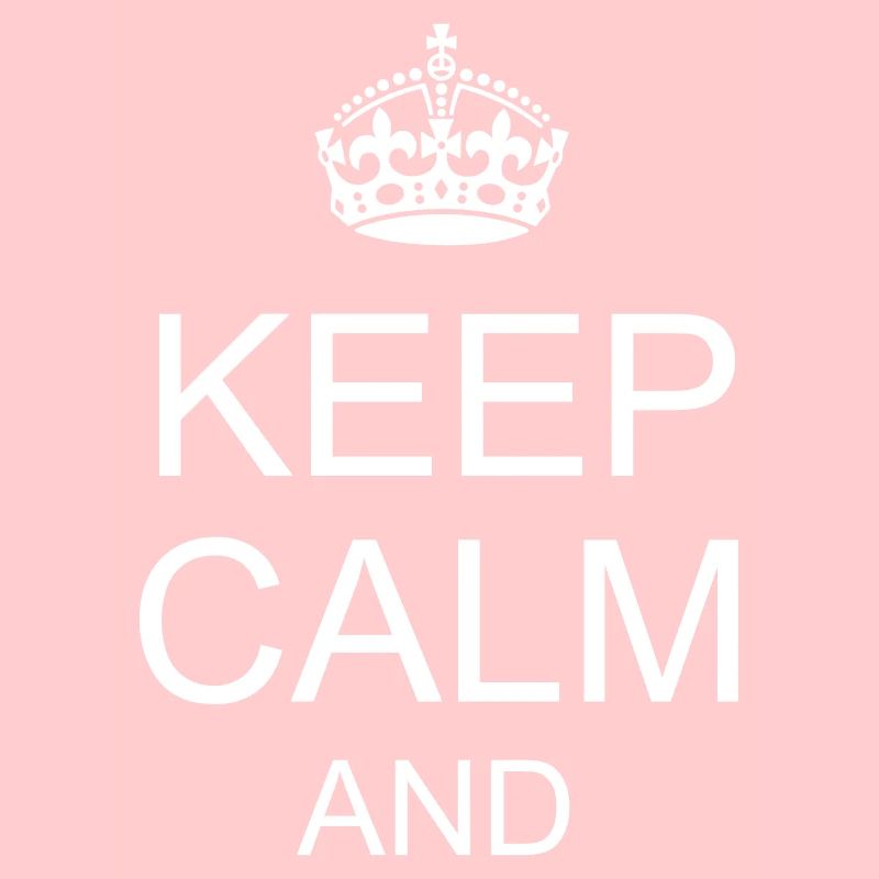 keep calm and YOUR TEXT