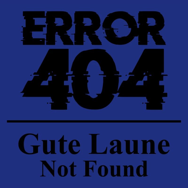 Error 404 Gute Laune Not Found Spruch Launisch