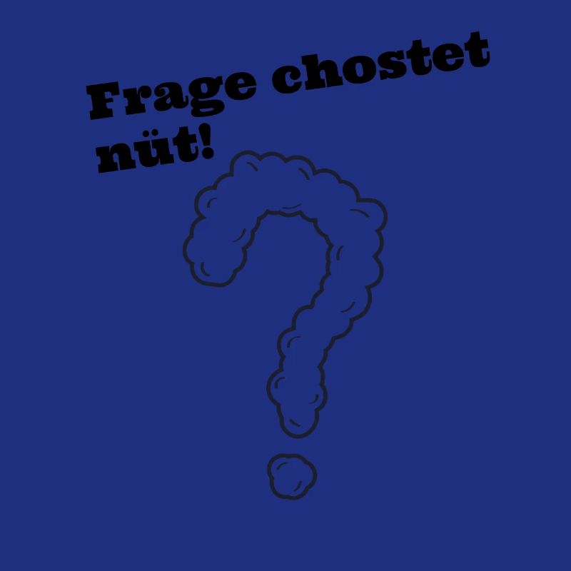 Frage chostet nüt schweizerdeutsch Spruch