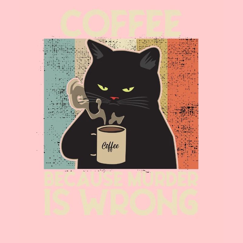 Coffee because Murder is wrong Café chat retro