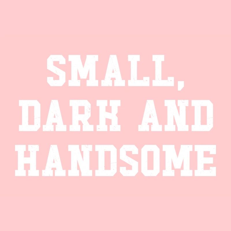 Small dark and handsome