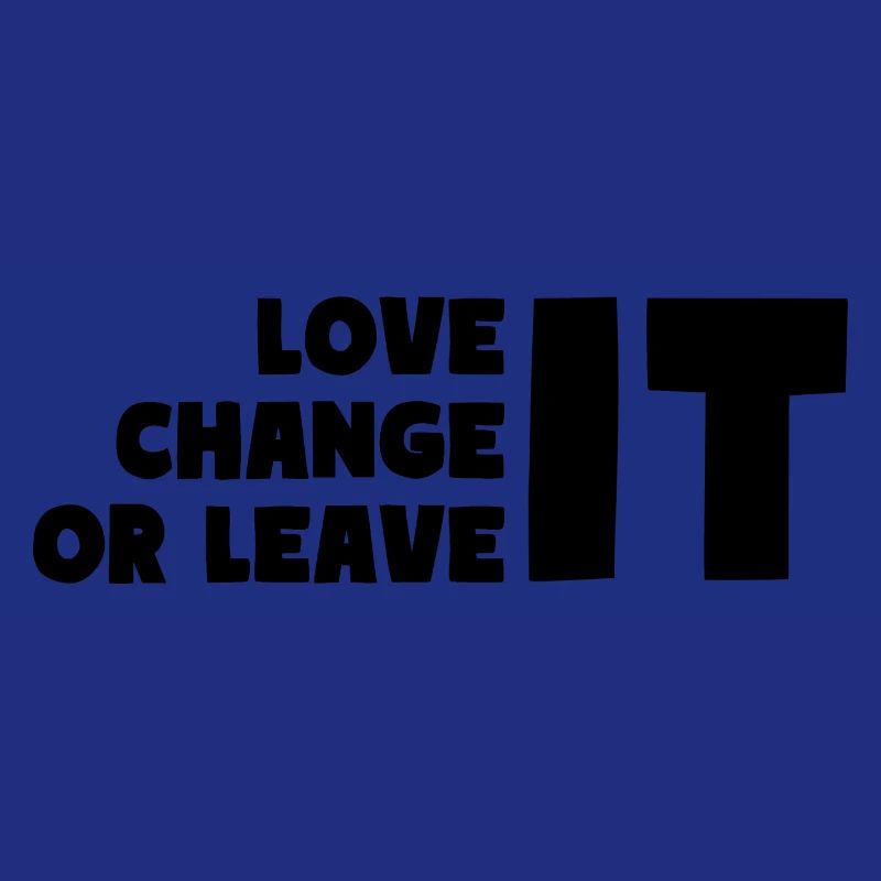 LOVE IT Change IT OR LEAVE IT Motivation Citation