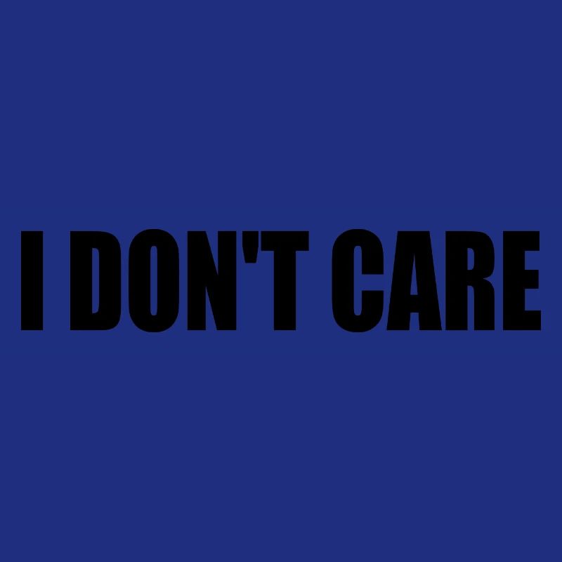 I dont care