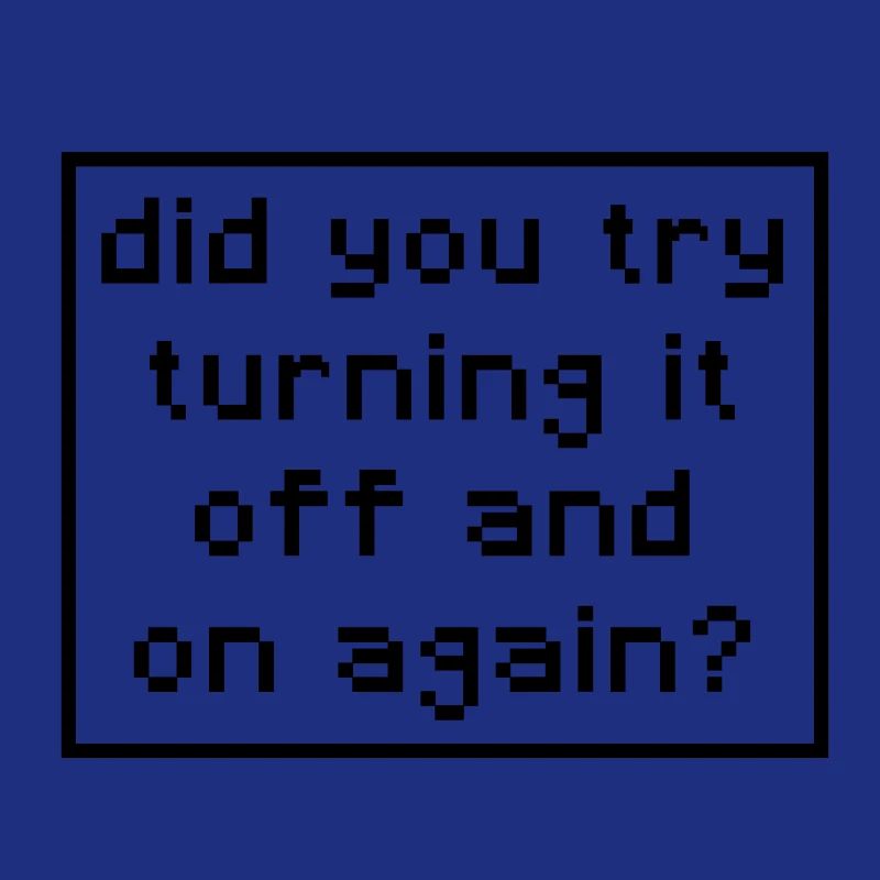 Sysadmin - did you try turning it on and on again?