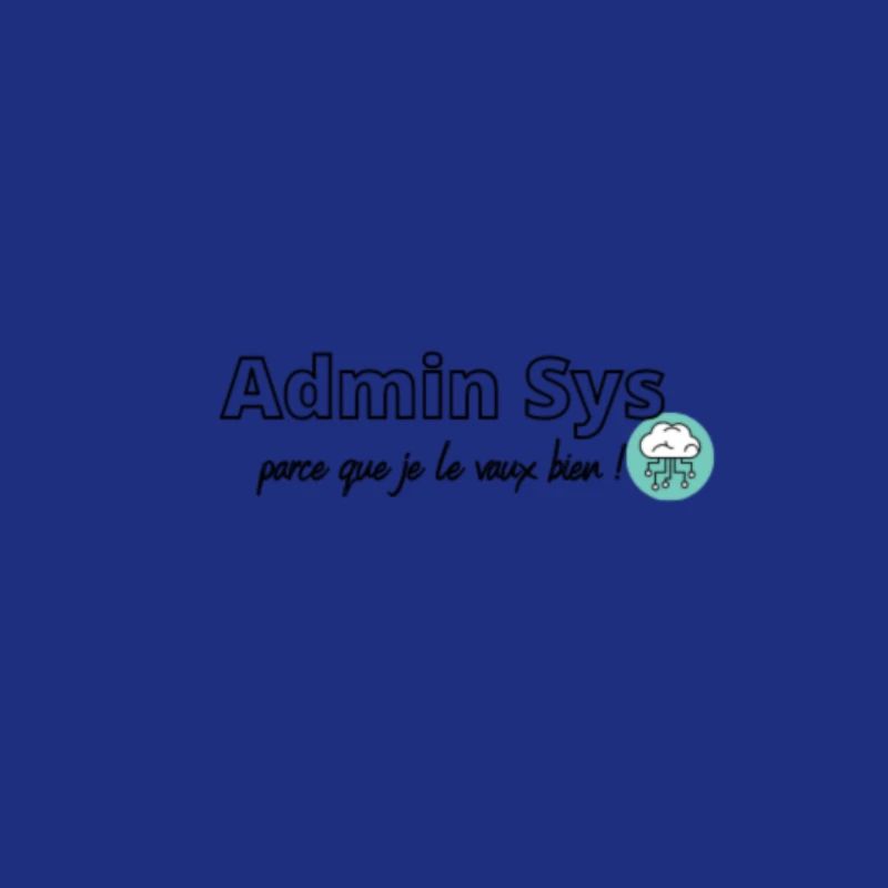Admin Sys, parce que je le vaux bien !