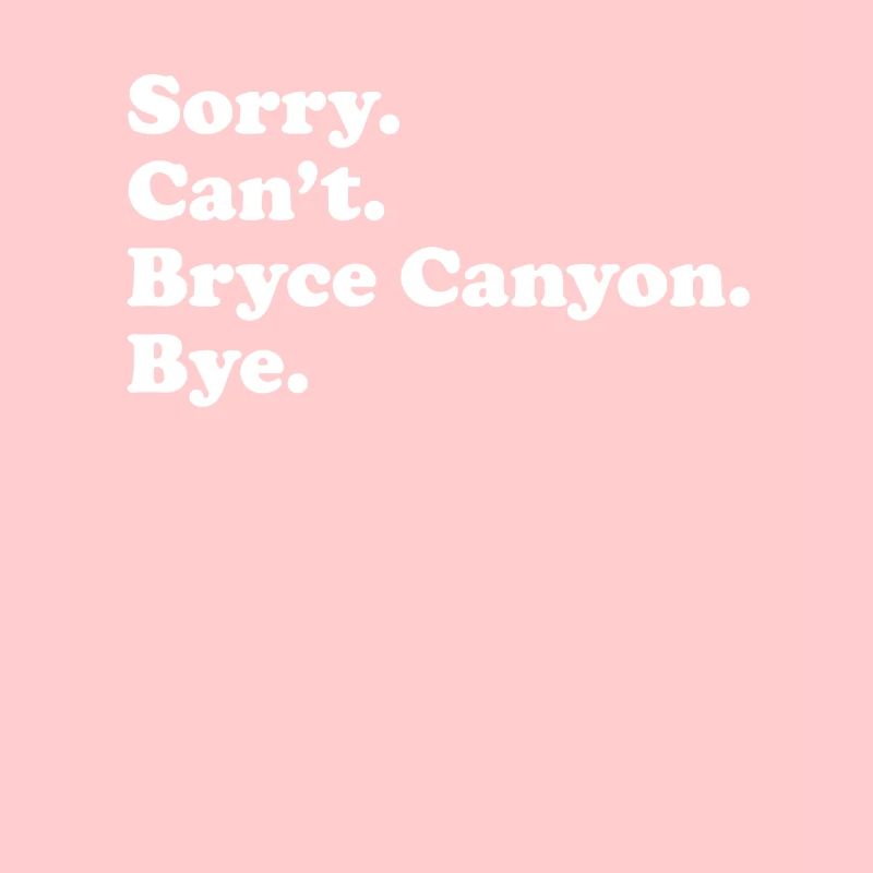 Sorry, Can't Bye - Bryce Canyon