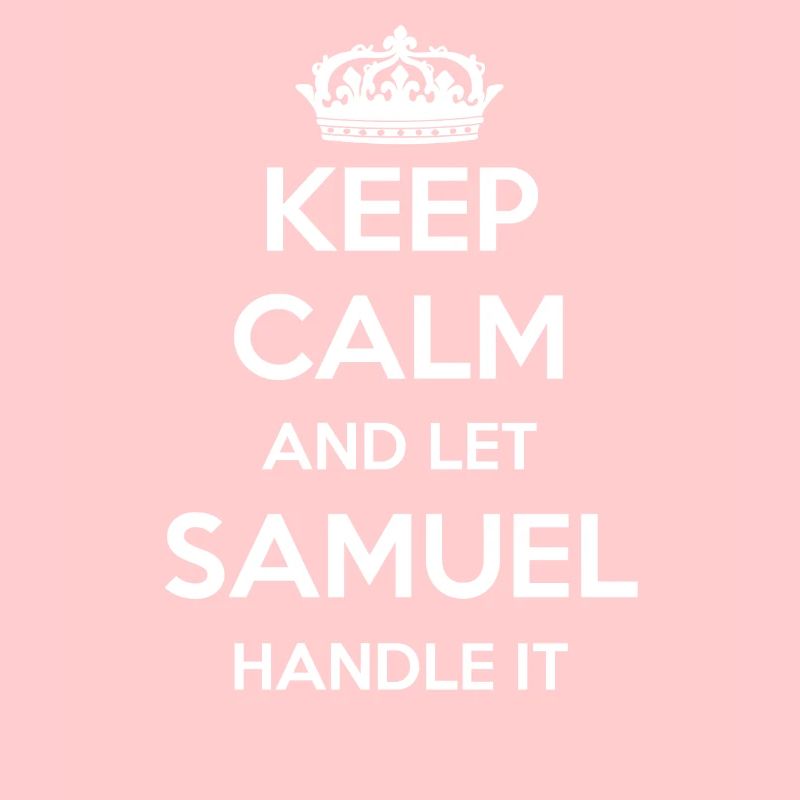 Keep Calm Handle It - First Name Name Funny Samuel