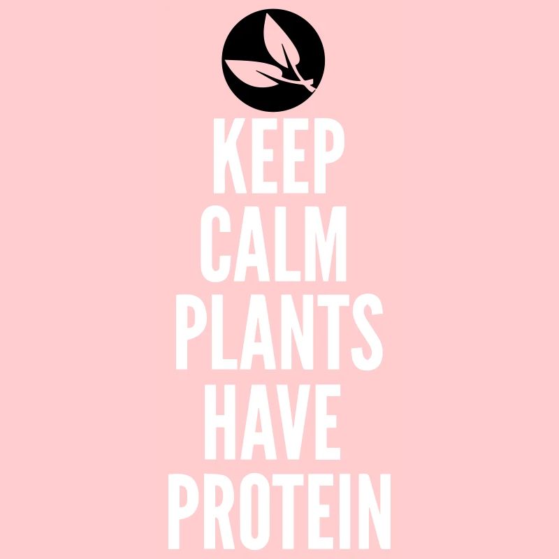 Keep Calm Plants Have Protein