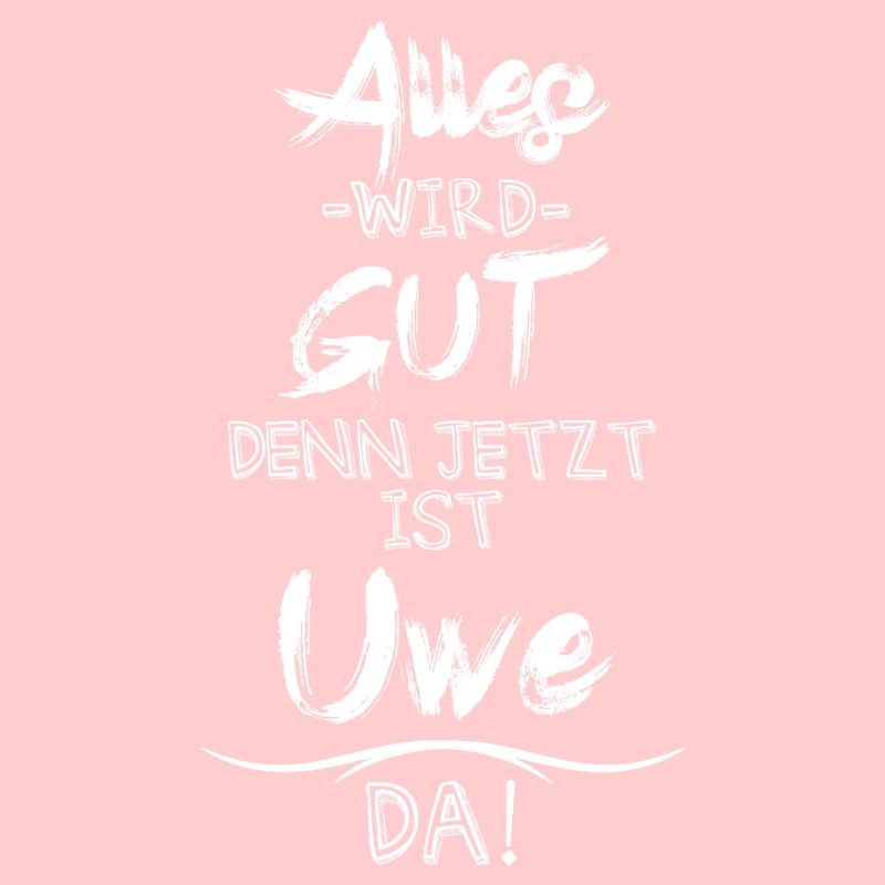 Alles wird gut denn jetzt ist Uwe da