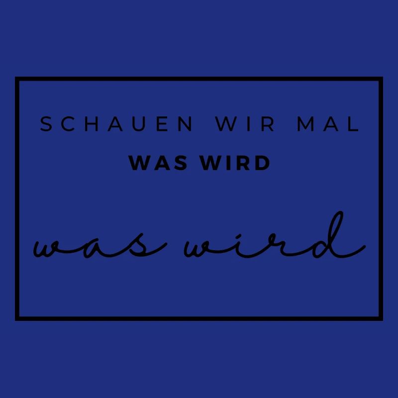 schauen wir mal was wird - was wird