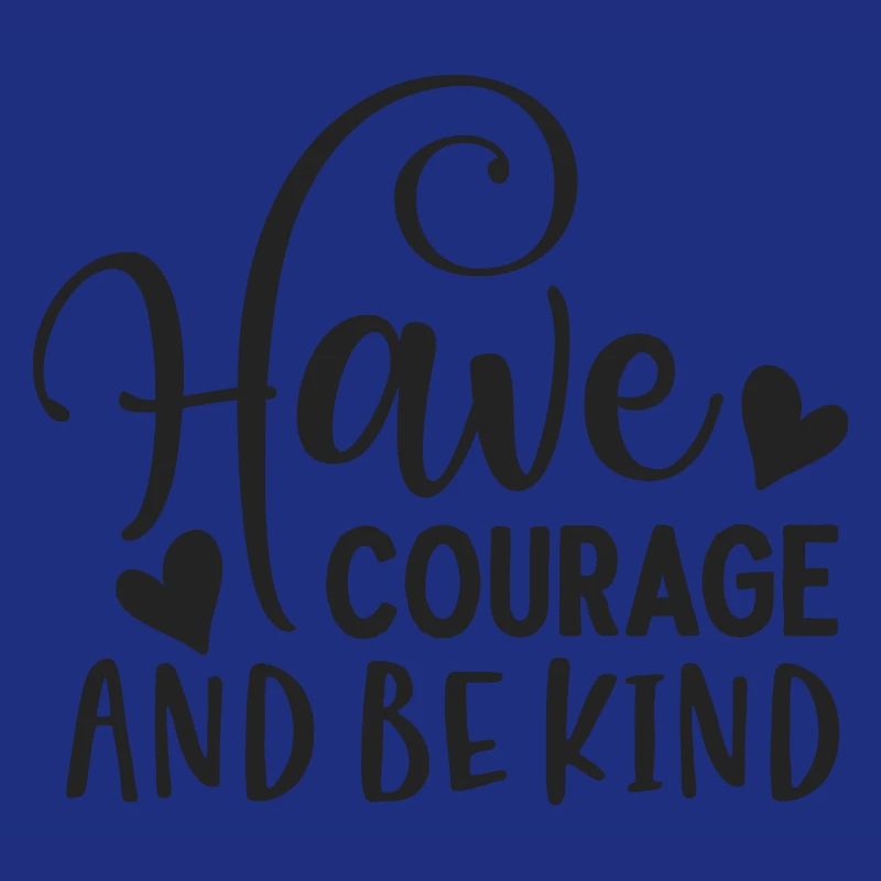 Have courage and be kind