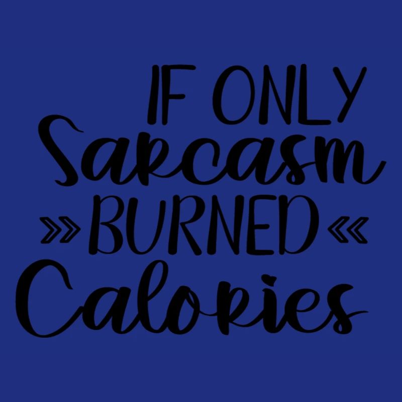 If Only Sarcasm Burned Calories