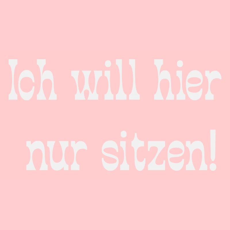 Ich will hier nur sitzen!