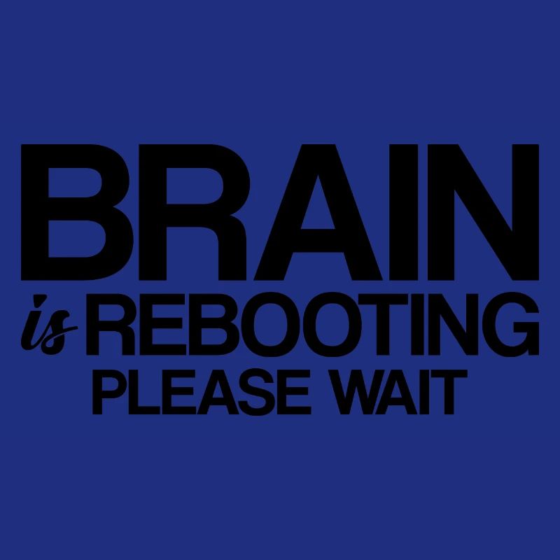 Brain Is Rebooting Please Wait